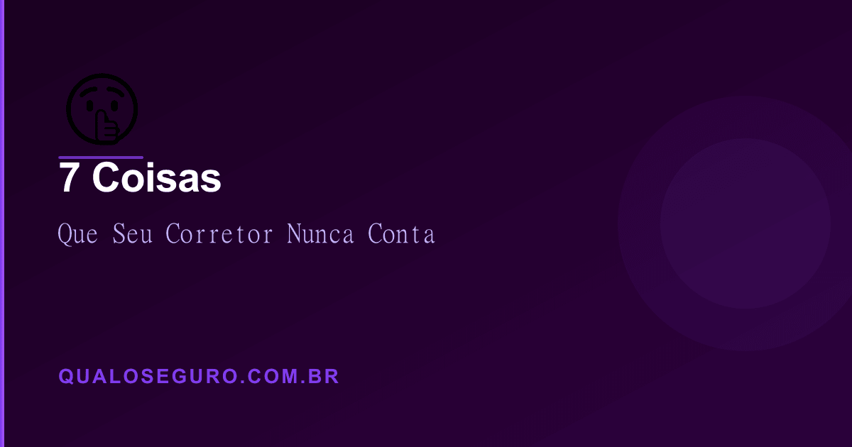 7 Coisas que o seu corretor de seguros nunca vai te contar (e que te custam dinheiro)