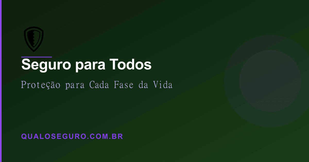 Seguro para Todos: Proteção Personalizada para Cada Fase da Vida e Necessidade