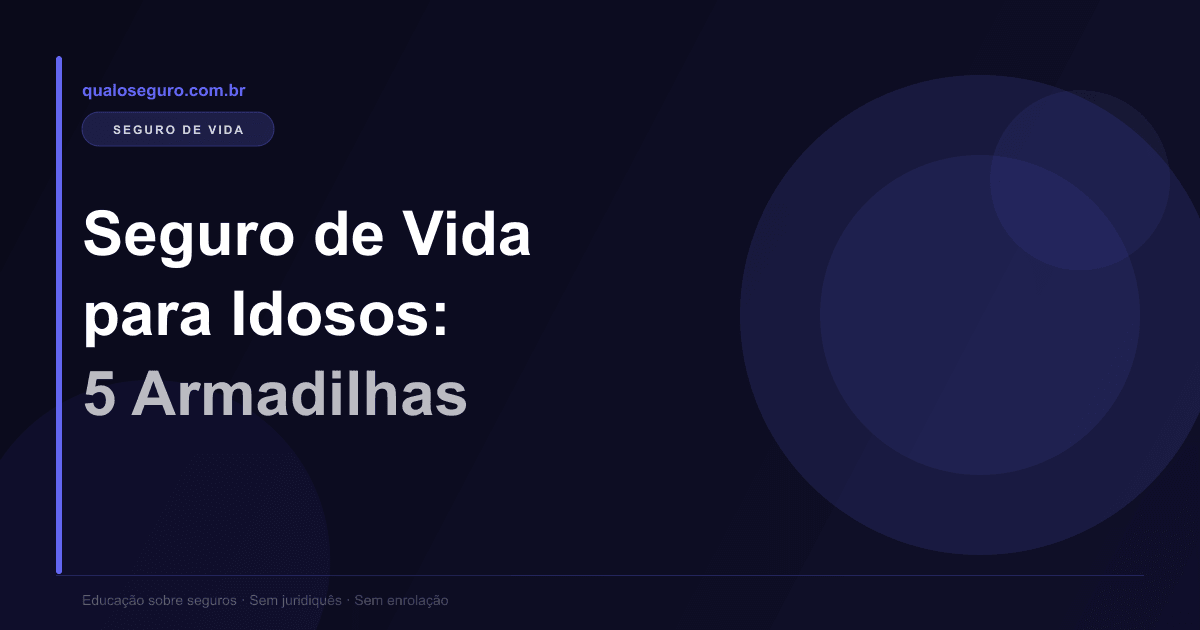 Seguro de Vida para Idosos: 5 Armadilhas para Evitar